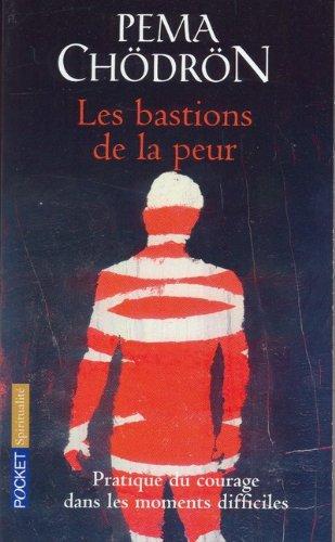 Les bastions de la peur : pratique du courage dans les moments difficiles