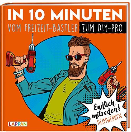 Endlich mitreden!: In 10 Minuten vom Freizeit-Bastler zum DIY-Pro: Endlich mitreden! HEIMWERKEN