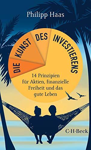 Die Kunst des Investierens: 14 Prinzipien für Aktien, finanzielle Freiheit und das gute Leben (Beck Paperback)