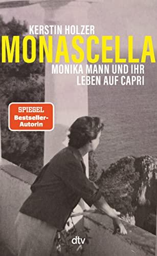 Monascella: Monika Mann und ihr Leben auf Capri | Die Geschichte eines glücklichen Neuanfangs in der Mitte des Lebens