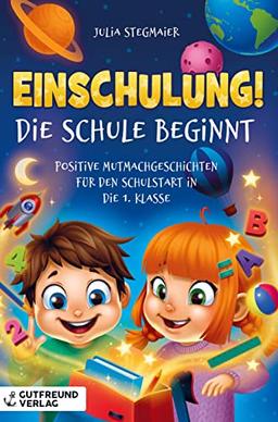 Einschulung! Die Schule beginnt: Positive Mutmachgeschichten für den Schulstart in die 1. Klasse ¿ Das perfekte Geschenk für die Füllung der Schultüte für Mädchen und Jungen.