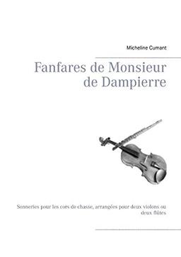 Fanfares de Monsieur de Dampierre : Sonneries pour les cors de chasse, arrangées pour deux violons ou deux flûtes