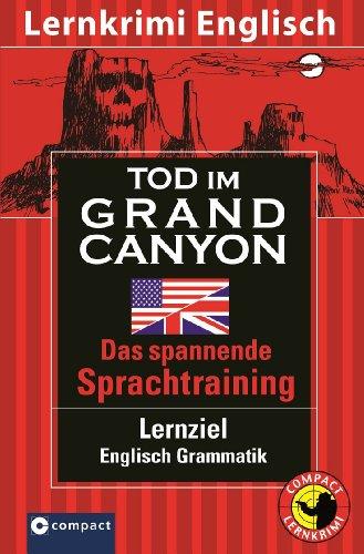 Tod im Grand Canyon. Compact Lernkrimi. Lernziel Englisch Grammatik - Niveau B1. American English: Lernziel Englisch Grammatik. Das spannende Sprachtraining