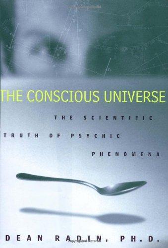 The Conscious Universe: The Scientific Truth of Psychic Phenomena