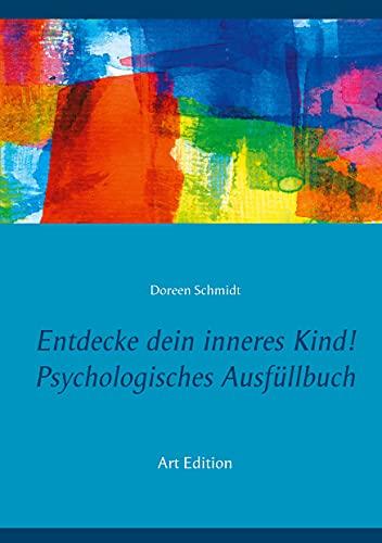 Entdecke dein inneres Kind! Psychologisches Ausfüllbuch: Ein kleines Arbeitsbuch zur Pflege und Heilung deines inneren Kindes. Eine Selbsthilfe bei ... Borderline, Angststörungen, PTBS. Art Edition