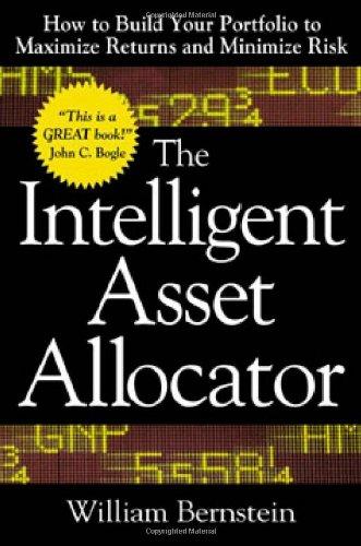 Intelligent Asset Allocator: How to Build Your Portfolio to Maximize Returns and Minimize Risk