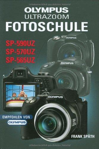 Olympus Ultrazoom Fotoschule: Für die Modelle SP-590UZ, SP-570UZ und SP-565UZ