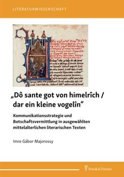 „Dô sante got von himelrîch / dar ein kleine vogelîn“ – Kommunikationsstrategie und Botschaftsvermittlung in ausgewählten mittelalterlichen literarischen Texten (Literaturwissenschaft)