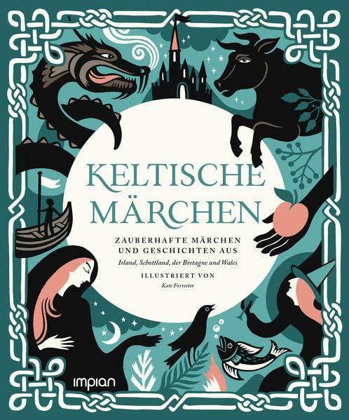 Keltische Märchen: Zauberhafte Märchen und Geschichten aus Irland, Schottland, der Bretagne und Wales