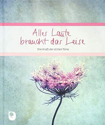 Alles Laute braucht das Leise: Die Kraft der stillen Töne (Eschbacher Geschenkbuch)