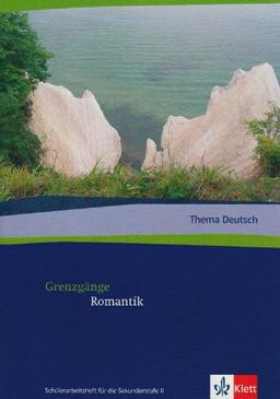 Thema deutsch. Grenzgänge Romantik: Schülerarbeitsheft für die Sekundarstufe II