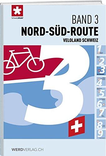 Veloland Schweiz Band 3: Nord-Süd-Route (Veloland Schweiz / Routenführer)