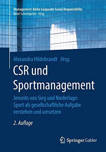 CSR und Sportmanagement: Jenseits von Sieg und Niederlage: Sport als gesellschaftliche Aufgabe verstehen und umsetzen (Management-Reihe Corporate Social Responsibility)