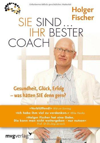 Sie sind...Ihr bester Coach: Gesundheit, Glück, Erfolg - was hätten Sie denn gern? inkl. Arbeitsbuch