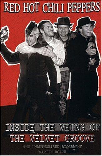 Red Hot Chili Peppers: Inside the Veins of the Velvet Glove: The Unauthorised Biography