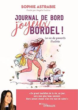 Journal de bord d'un joyeux bordel ! : la vie de parents illustrée