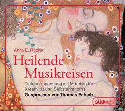 Heilende Musikreisen - CD: Tiefenentspannung mit Märchen für Kreativität und Selbsterkenntnis