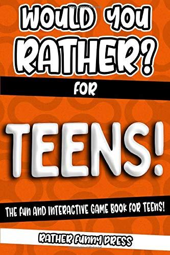 Would You Rather? For Teens!: The Fun And Interactive Game Book For Teens! (Would You Rather Game Book, Band 8)