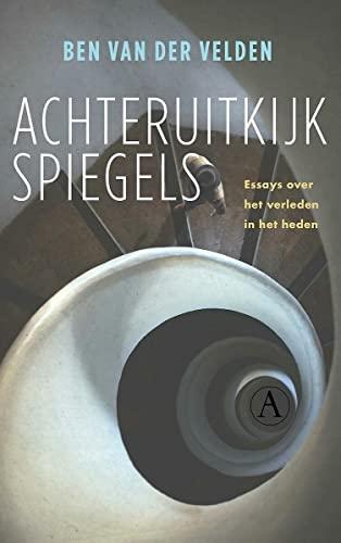 Achteruitkijkspiegels: essays over het verleden in het heden