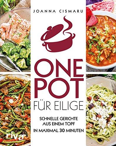 One Pot für Eilige: Schnelle Gerichte aus einem Topf - in maximal 30 Minuten