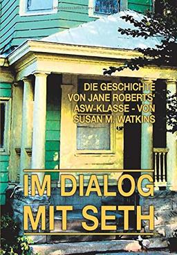 IM DIALOG MIT SETH - Band 2: Die Geschichte von Jane Roberts' ASW-Klasse