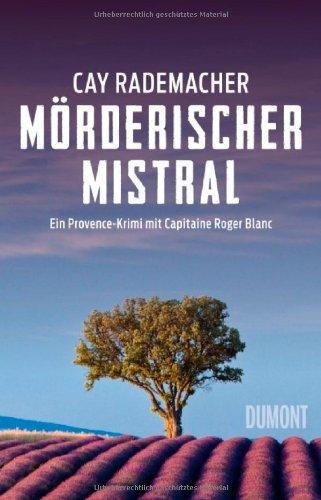 Mörderischer Mistral: Ein Provence-Krimi mit Capitaine Roger Blanc