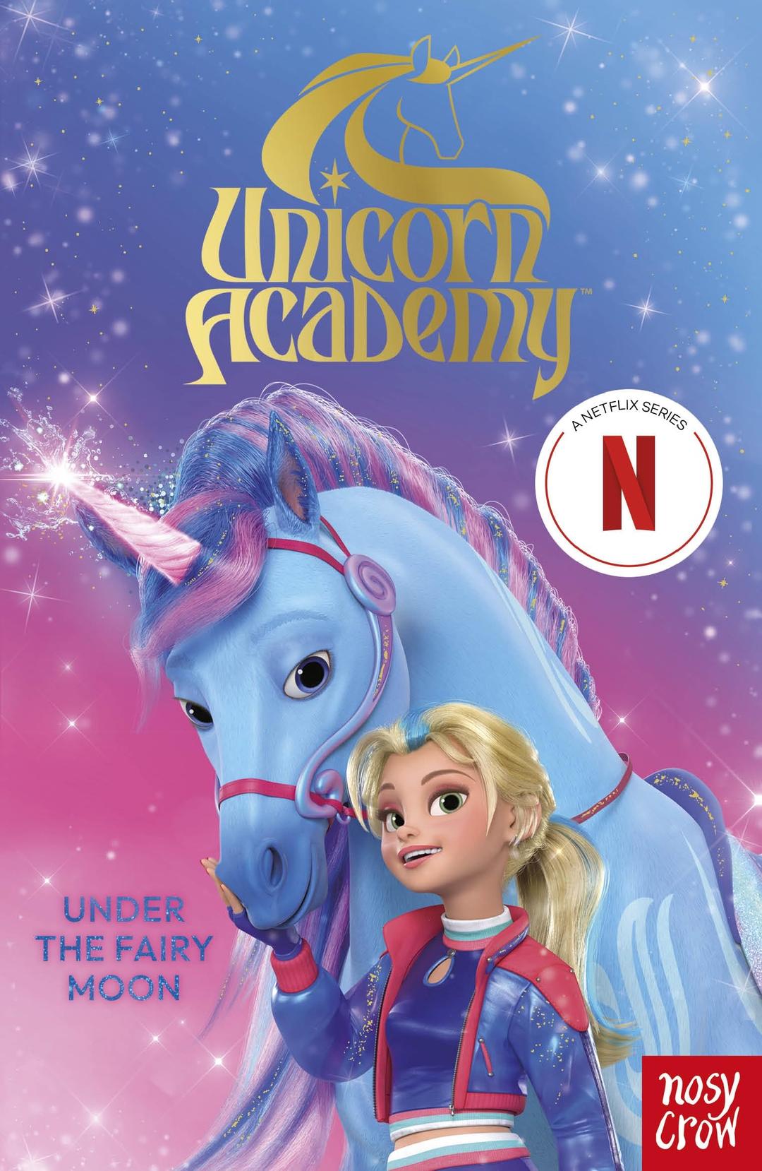 Unicorn Academy: Under the Fairy Moon: The Second Book of the Netflix series (Unicorn Academy: Where Magic Happens)