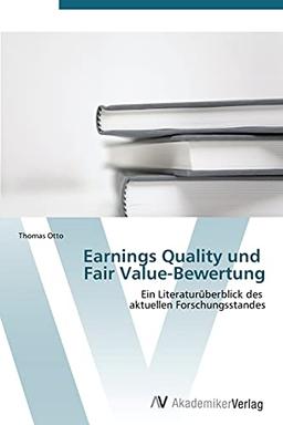 Earnings Quality und Fair Value-Bewertung: Ein Literaturüberblick des aktuellen Forschungsstandes