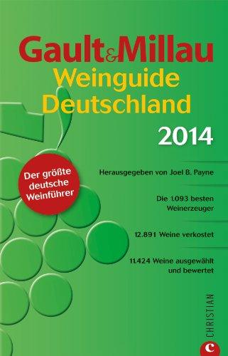 Gault&Millau WeinGuide Deutschland 2014: Der Weinführer. 9000 ausgewählte und bewertete Weine sowie 1000 der besten Winzer und Weingüter - alle Weine verkostet und bewertet durch erfahrene Experten