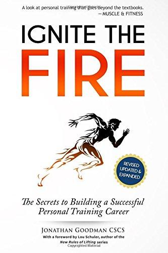 Ignite the Fire: The Secrets to Building a Successful Personal Training Career (Revised, Updated, and Expanded)