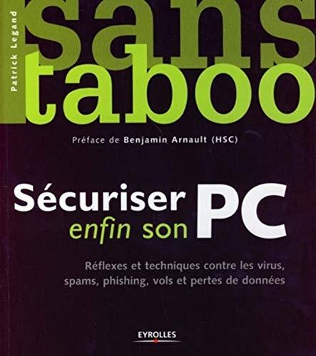 Sécuriser enfin son PC : réflexes et techniques contre les virus, spams, phishing, vols et pertes de données