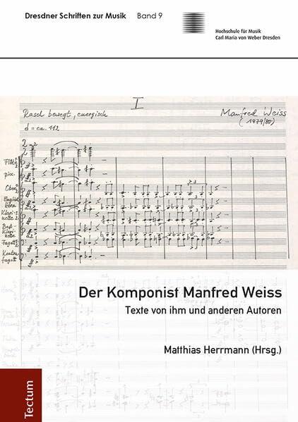 Der Komponist Manfred Weiss: Texte von ihm und anderen Autoren (Dresdner Schriften zur Musik)