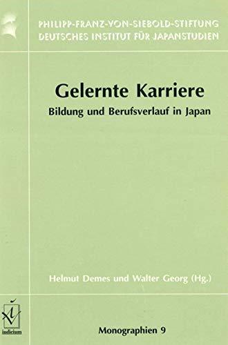 Gelernte Karriere: Bildung und Berufsverlauf in Japan (Monographien aus dem Deutschen Institut für Japanstudien der Philipp-Franz-von-Siebold-Stiftung)