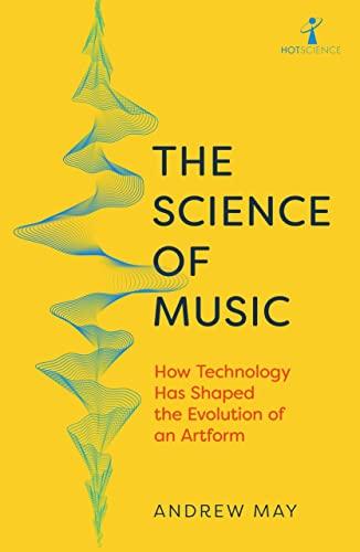 The Science of Music: How Technology has Shaped the Evolution of an Artform (Hot Science)