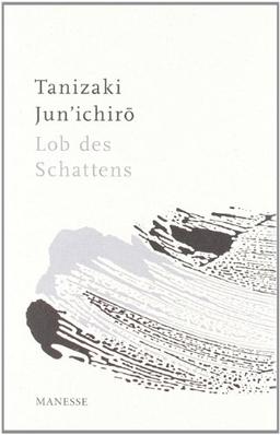 Lob des Schattens: Entwurf einer japanischen Ästhetik