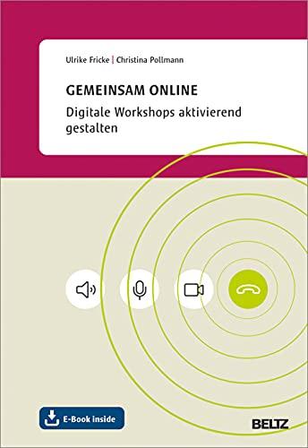 Gemeinsam online: Digitale Workshops aktivierend gestalten. Mit E-Book inside