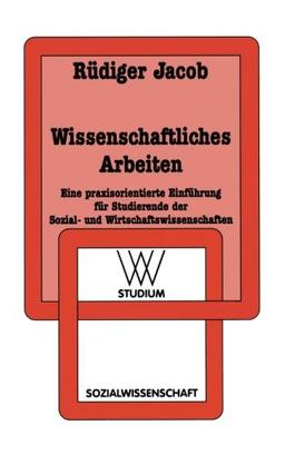 Wissenschaftliches Arbeiten: Eine praxisorientierte Einführung für Studierende der Sozial- und Wirtschaftswissenschaften (wv studium)