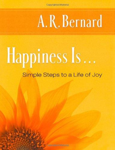 Happiness Is . . .: Simple Steps to a Life of Joy