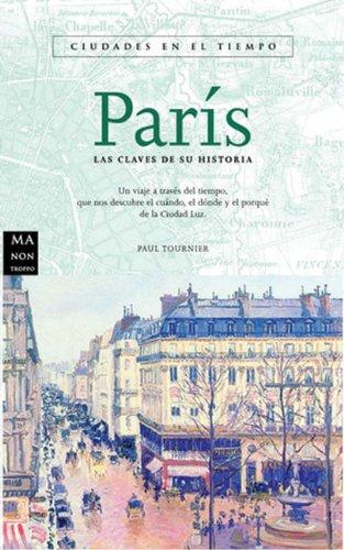 París. las claves de su historia - ciudades en el tiempo -