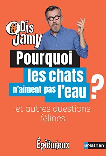 Pourquoi les chats n'aiment pas l'eau ? : et autres questions félines