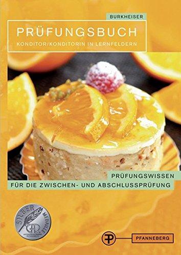 Prüfungsbuch Konditor/ Konditorin in Lernfeldern: Prüfungswissen für die Zwischen- und Abschlussprüfung