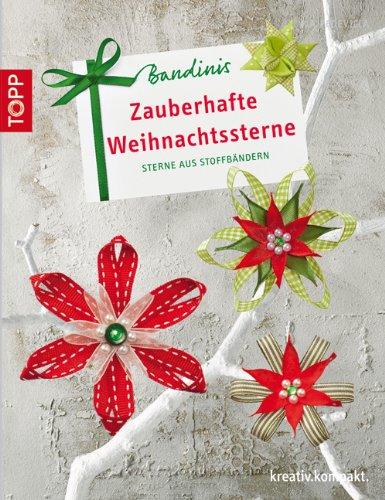 Bandinis-Zauberhafte Weihnachtssterne: Sterne aus Stoffbändern