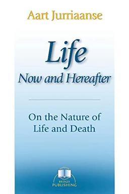 Life, Now and Hereafter: On the Nature of Life and Death