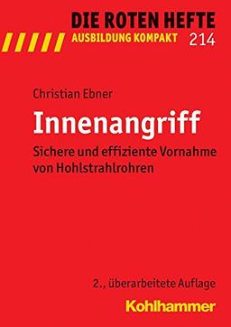 Innenangriff: Sichere und effiziente Vornahme von Hohlstrahlrohren (Die Roten Hefte /Ausbildung kompakt)