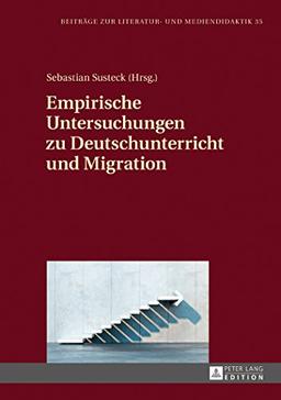 Beiträge zur Literatur- und Mediendidaktik: Empirische Untersuchungen zu Deutschunterricht und Migration