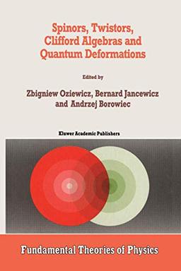 Spinors, Twistors, Clifford Algebras and Quantum Deformations: Proceedings of the Second Max Born Symposium held near Wrocław, Poland, September 1992 (Fundamental Theories of Physics, 52, Band 52)