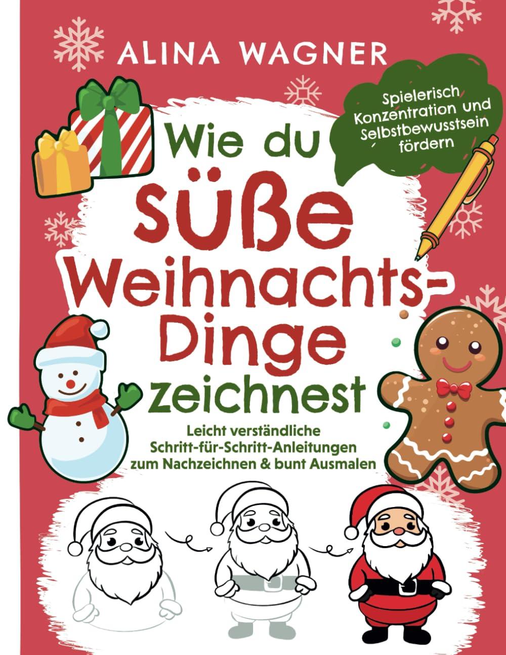 Wie du süße Weihnachts-Dinge zeichnest: Ein Zeichenbuch mit leicht verständlichen Schritt-für-Schritt-Anleitungen zum Nachzeichnen & bunt Ausmalen | ... fördern (Zeichnen lernen für Kinder, Band 2)