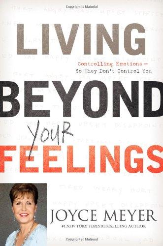 Living Beyond Your Feelings: Controlling Emotions So They Don't Control You