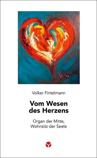 Vom Wesen des Herzens: Organ der Mitte, Wohnsitz der Seele (Schlanke Reihe)