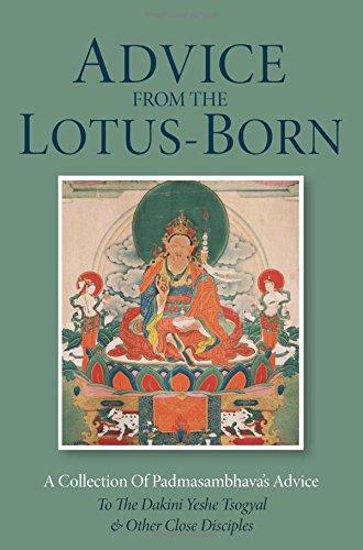 Advice from the Lotus-Born: A Collection of Padmasambhavas Advice to the Dakini Yeshe Tsogyal and Other Close Disciples: A Collection of ... Yeshi Tsogyal and Other Close Disciples